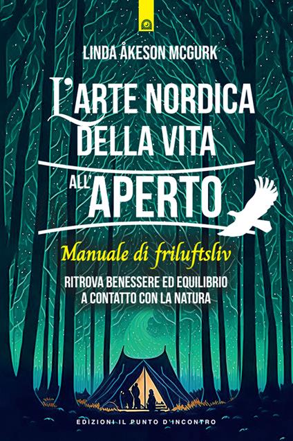 L' arte nordica della vita all'aperto. Manuale di friluftsliv. Ritrova benessere ed equilibrio a contatto con la natura - Linda Åkeson McGurk,Ilaria Dal Brun - ebook