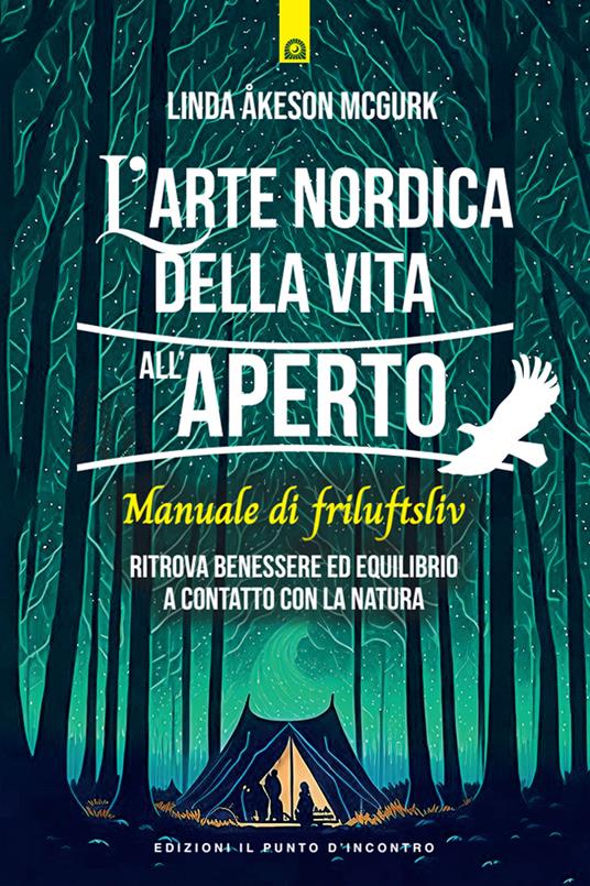 L' arte nordica della vita all'aperto. Manuale di friluftsliv. Ritrova benessere ed equilibrio a contatto con la natura - Linda Åkeson McGurk,Ilaria Dal Brun - ebook