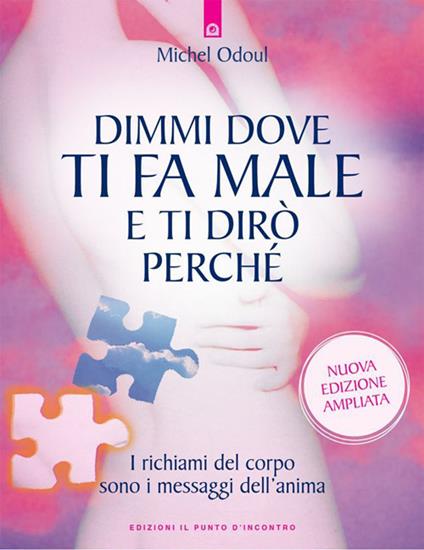 Dimmi dove ti fa male e ti dirò perché. I richiami del corpo sono i messaggi dell'anima. Nuova ediz. - Michel Odoul,Fedra Cocca - ebook