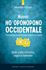 Nuovo Ho'oponopono occidentale. Percependo la perfezione, miglioro la realtà. Guida pratica all’antica saggezza hawaiana