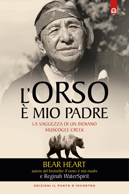 L'orso è mio padre. La saggezza di un indiano Muscogee Creek - Bear Heart - copertina