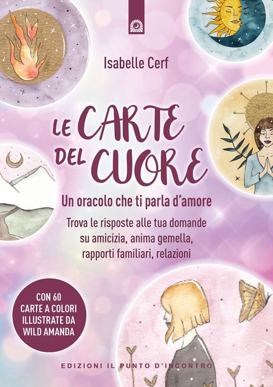 Le carte del cuore. Un oracolo che ti parla d’amore. Trova le risposte alle tue domande su amicizia, anima gemella, rapporti familiari, relazioni - Isabelle Cerf - copertina