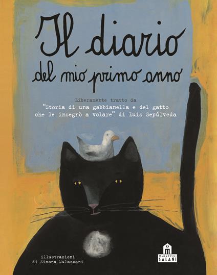 Il diario del mio primo anno. Liberamente tratto da «Storia di una gabbianella e del gatto che le insegnò a volare» di Luis Sepúlveda. Ediz. illustrata - Simona Mulazzani - copertina