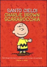 Santo cielo! Charlie Brown scarabocchia. Ediz. illustrata - Charles M. Schulz - 2