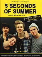 5 Seconds of Summer. The ultimate fan book. Unofficial and unauthorized. Con poster. Ediz. illustrata
