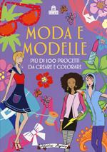 Moda e modelle. Più di 100 progetti da creare e colorare. Ediz. illustrata