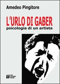 L'urlo di Gaber. Psicologia di un artista - Amedeo Pingitore - copertina