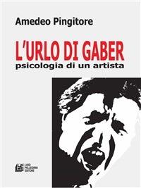 L' urlo di Gaber. Psicologia di un artista - Amedeo Pingitore - ebook