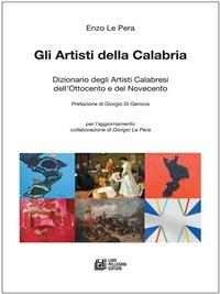 Gli artisti della Calabria. Dizionari degli artisti calabresi dell'Ottocento e del Novecento - Enzo Le Pera - ebook