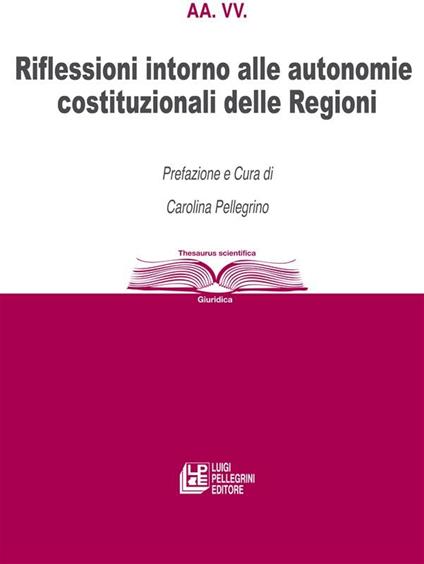 Riflessioni intorno alle autonomie costituzionali delle Regioni - Carolina Pellegrino - ebook