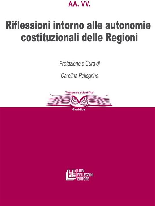 Riflessioni intorno alle autonomie costituzionali delle Regioni - Carolina Pellegrino - ebook