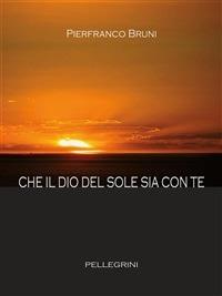 Che il dio del sole sia con te - Pierfranco Bruni - ebook