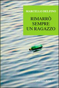 Rimarrò sempre un ragazzo - Marcello Delfino - copertina