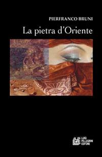 La pietra d'Oriente - Pierfranco Bruni - copertina
