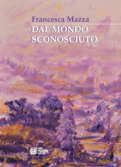 Dal mondo sconosciuto - Francesca Mazza - copertina