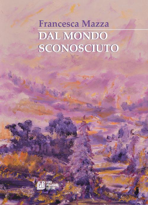Dal mondo sconosciuto - Francesca Mazza - copertina