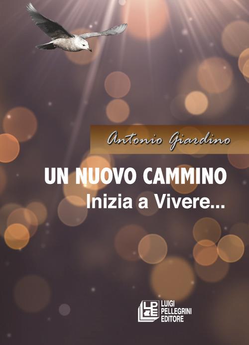 Un nuovo cammino. Inizia a vivere - Antonio Giardino - copertina