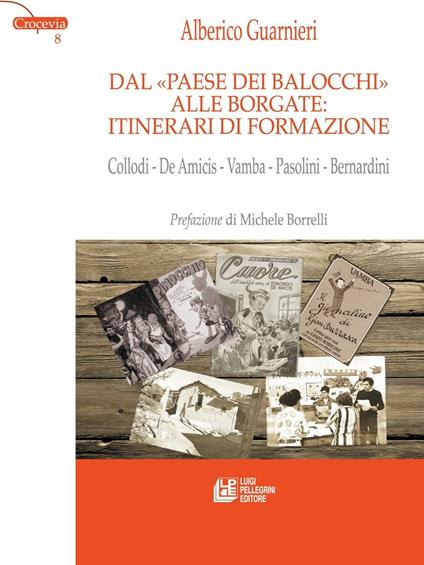 Dal «Paese dei Balocchi» alle borgate: itinerari di formazione. Collodi - De Amicis - Vamba - Pasolini - Bernardini - Alberico Guarnieri - ebook