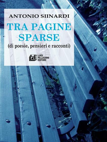 Tra pagine sparse (di poesie, pensieri e racconti) - Antonio Siinardi - ebook