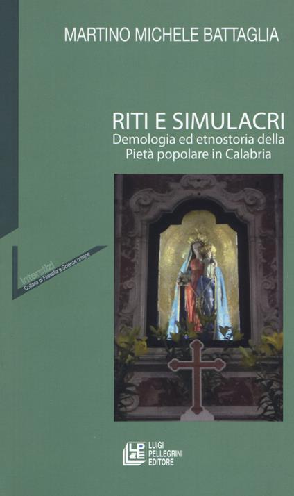 Riti e simulacri. Demologia ed etnostoria della pietà popolare in Calabria - Martino Michele Battaglia - copertina