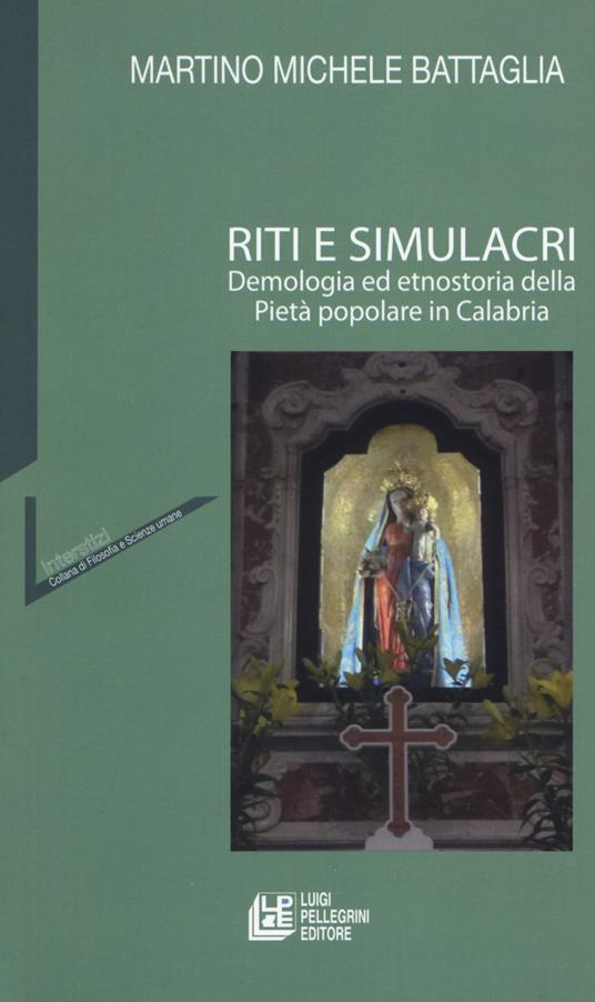 Riti e simulacri. Demologia ed etnostoria della pietà popolare in Calabria - Martino Michele Battaglia - copertina