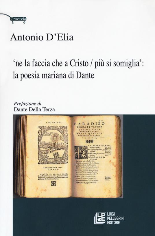 'Ne la faccia che a Cristo / più si somiglia: la poesia mariana di Dante - Antonio D'Elia - copertina