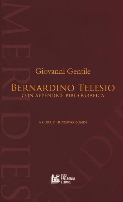Bernardino Telesio. Con appendice bibliografica - Giovanni Gentile - copertina