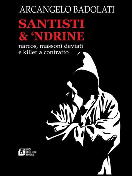 Santisti & 'ndrine. Narcos, massoni deviati e killer a contratto - Arcangelo Badolati - ebook