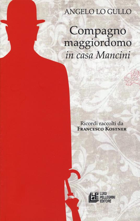 Compagno maggiordomo in casa Mancini - Angelo Lo Gullo,Francesco Kostner - copertina