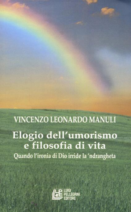 Elogio dell'umorismo e filosofia di vita. Quando l'ironia di Dio deride la 'ndrangheta - Vincenzo Leonardo Manuli - copertina