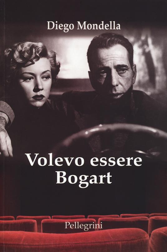 Volevo essere Bogart - Diego Mondella - copertina