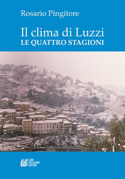 Il clima di Luzzi. Le quattro stagioni - Rosario Pingitore - copertina