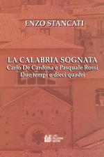 La Calabria sognata. Carlo De Cardona e Pasquale Rossi. Due tempi e dieci quadri