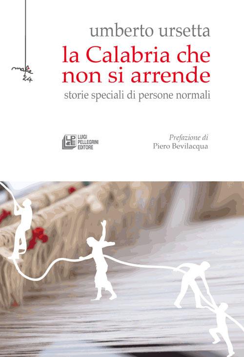 La Calabria che non si arrende. Storie speciali di persone normali - Umberto Ursetta - ebook