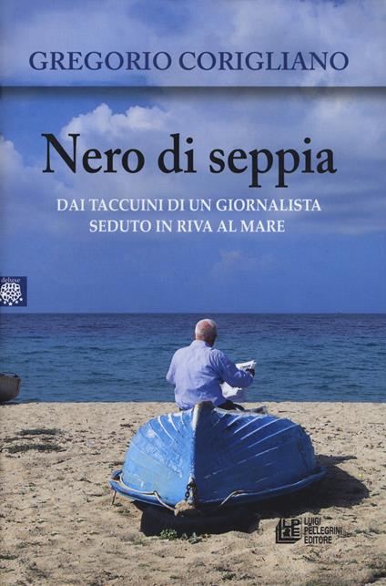 Nero di seppia. Dai taccuini di un giornalista seduto in riva al mare - Gregorio Corigliano - copertina