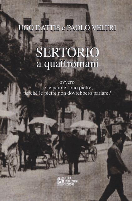 Sertorio a quattromani. Ovvero se le parole sono pietre, perché le pietre non dovrebbero parlare? - Ugo Dattis,Paolo Veltri - copertina