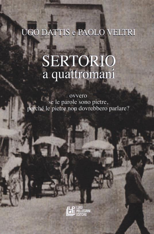 Sertorio a quattromani. Ovvero se le parole sono pietre, perché le pietre non dovrebbero parlare? - Ugo Dattis,Paolo Veltri - copertina
