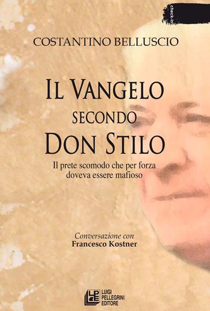 Il Vangelo secondo don Stilo. Il prete scomodo che per forza doveva essere mafioso - Costantino Belluscio,Francesco Kostner - ebook