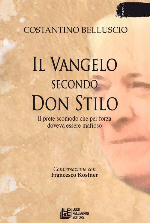Il Vangelo secondo don Stilo. Il prete scomodo che per forza doveva essere mafioso - Costantino Belluscio,Francesco Kostner - ebook