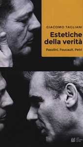 Libro Estetiche della verità. Pasolini, Foucault, Petri Giacomo Tagliani
