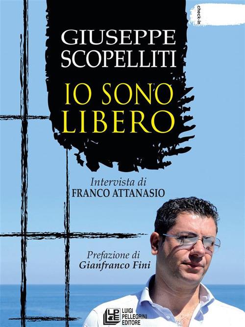Giuseppe Scopelliti. Io sono libero - Giuseppe Scopelliti,Franco Attanasio - ebook