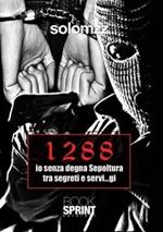 1288. Io senza degna sepoltura tra segreti e servi...gi