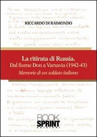 La ritirata russa dal fiume Don a Varsavia (1942-43). Memorie di un soldato italiano - Riccardo Di Raimondo - copertina