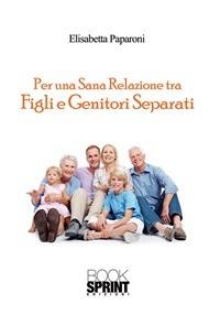 Per una sana relazione tra figli e genitori separati - Elisabetta Paparoni - ebook