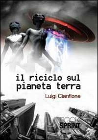 Il riciclo sul pianeta terra - Luigi Cianflone - copertina