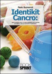 Identikit cancro. Tutte le possibili cause e le azioni strategiche e personalizzate per prevenirlo e curarlo - Paolo Buonarroti - copertina