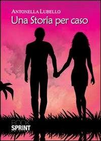 Una storia per caso - Antonella Lubello - copertina