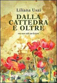 Dalla cattedra e oltre. Ma non solo per lezioni - Liliana Usai - copertina