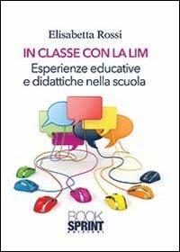 In classe con la LIM. Esperienze educative e didattiche nella scuola - Elisabetta Rossi - copertina