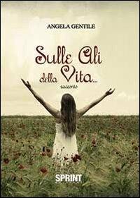 Sulle ali della vita - Angela Gentile - copertina